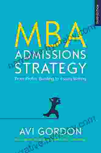 EBOOK: MBA Admissions Strategy: From Profile Building To Essay Writing (UK Higher Education OUP Humanities Social Sciences Study Skills)