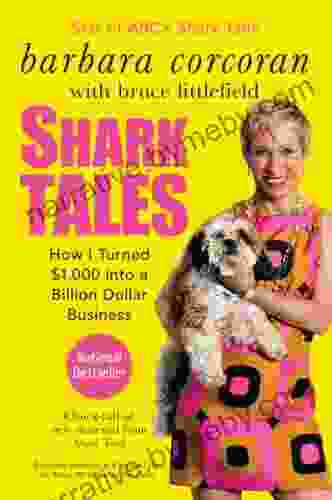 Shark Tales: How I Turned $1 000 Into A Billion Dollar Business