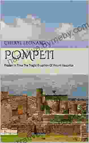 Pompeii: Frozen In Time The Tragic Eruption Of Mount Vesuvius