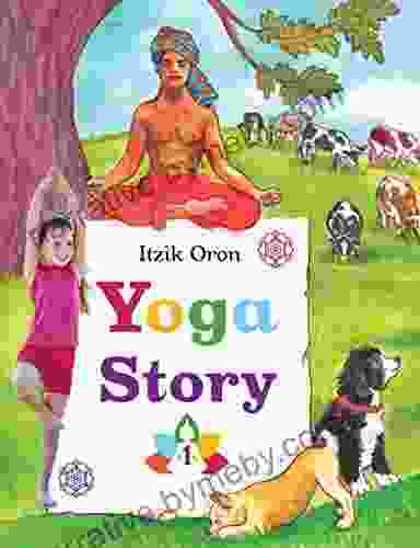 Yoga Story: Fun And Inspiring Stories To Help Kids Learn And Practice Yoga