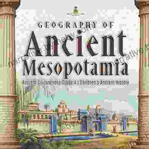 Geography Of Ancient Mesopotamia Ancient Civilizations Grade 4 Children S Ancient History