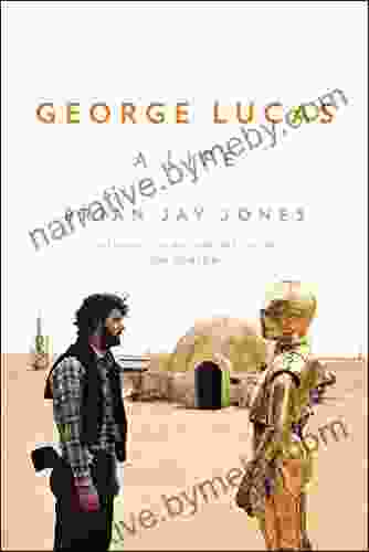 George Lucas: A Life Brian Jay Jones