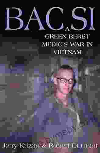 BAC SI: A Green Beret Medic s War in Vietnam