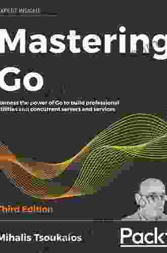 Mastering Go: Harness the power of Go to build professional utilities and concurrent servers and services 3rd Edition