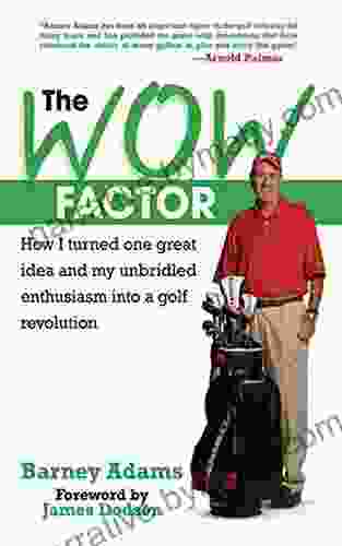 The WOW Factor: How I Turned One Idea And My Unbridled Enthusiasm Into A Golf Revolution