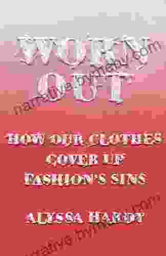 Worn Out: How Our Clothes Cover Up Fashion S Sins