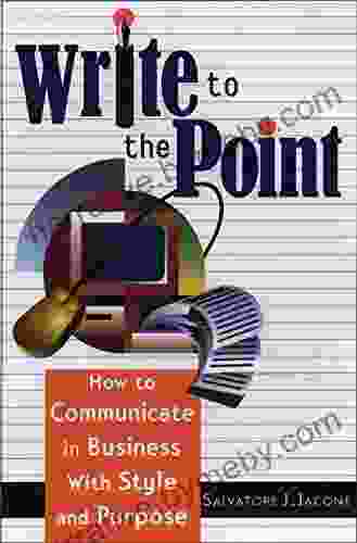 Write To The Point: How To Communicate In Business With Style And Purpose