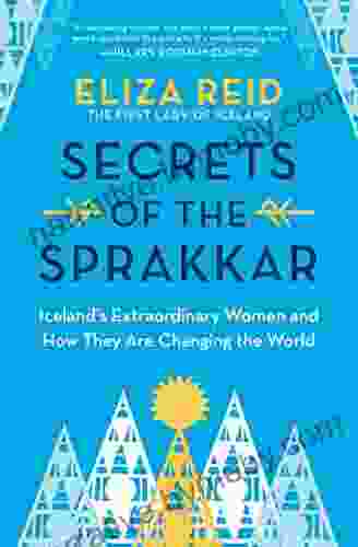 Secrets Of The Sprakkar: Iceland S Extraordinary Women And How They Are Changing The World