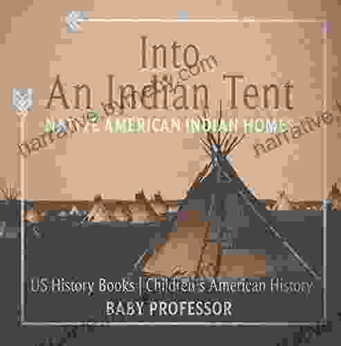 Into An Indian Tent : Native American Indian Homes US History Children S American History