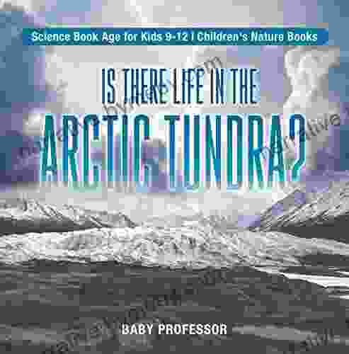 Is There Life in the Arctic Tundra? Science Age for Kids 9 12 Children s Nature