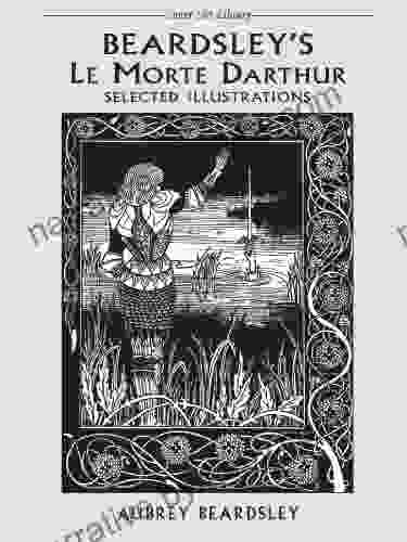 Beardsley S Le Morte Darthur: Selected Illustrations (Dover Fine Art History Of Art)