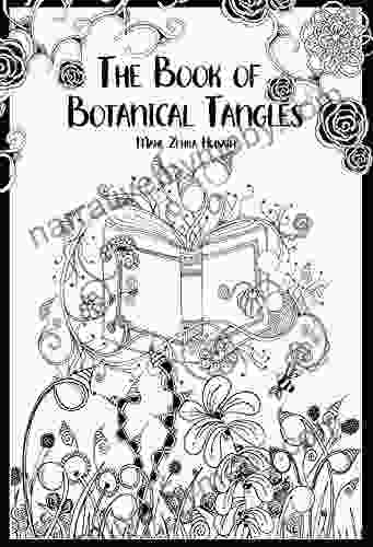 The Of Botanical Tangles: Learn Tangles And Line Drawings To Create Your Own Botanical Art