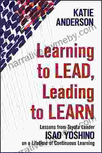 Learning To Lead Leading To Learn: Lessons From Toyota Leader Isao Yoshino On A Lifetime Of Continuous Learning