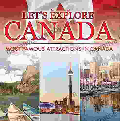 Let s Explore Canada (Most Famous Attractions in Canada): Canada Travel Guide (Children s Explore the World Books)