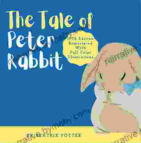 The Tale of Peter Rabbit: Classic 1902 Edition Remastered With Full Color Illustrations