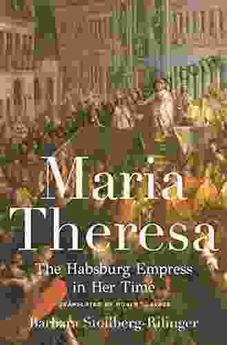 Maria Theresa: The Habsburg Empress In Her Time