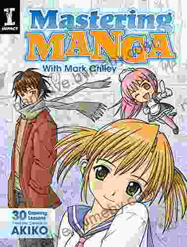 Mastering Manga With Mark Crilley: 30 Drawing Lessons From The Creator Of Akiko