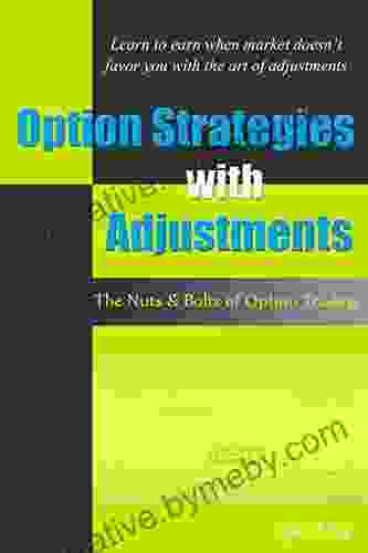 Option Strategies with Adjustments: The Nuts and Bolts of Option Trading