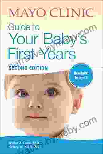 Mayo Clinic Guide To Your Baby S First Years: Newborn To Age 3