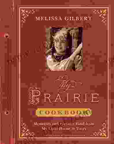 My Prairie Cookbook: Memories And Frontier Food From My Little House To Yours