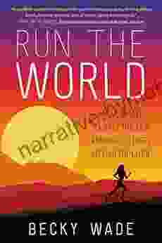 Run The World: My 3 500 Mile Journey Through Running Cultures Around The Globe