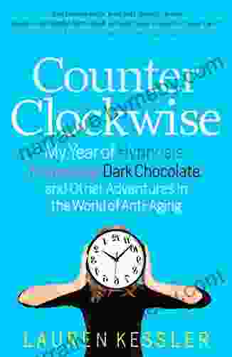 Counterclockwise: My Year of Hypnosis Hormones Dark Chocolate and Other Adventures in the World of Anti Aging