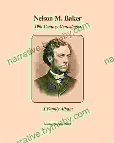 Nelson M Baker 19th Century Genealogist: A Family Album