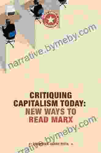 Critiquing Capitalism Today: New Ways To Read Marx (Marx Engels And Marxisms)