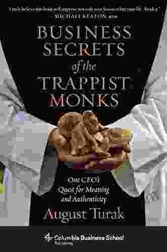 Business Secrets Of The Trappist Monks: One CEO S Quest For Meaning And Authenticity (Columbia Business School Publishing)