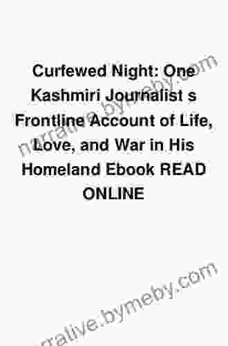 Curfewed Night: One Kashmiri Journalist s Frontline Account of Life Love and War in His Homeland