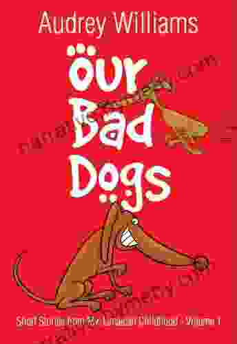 Our Bad Dogs (Short Stories from My Jamaican Childhood 1)