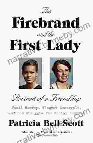 The Firebrand and the First Lady: Portrait of a Friendship: Pauli Murray Eleanor Roosevelt and the Struggle for Social Justice