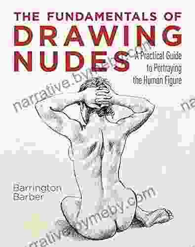 The Fundamentals Of Drawing Nudes: A Practical Guide To Portraying The Human Figure