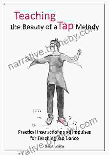 Teaching The Beauty Of A Tap Melody: Practical Instructions And Impulses For Teaching Tap Dance