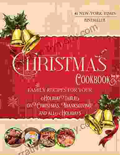 Christmas Cookbook Family : Recipes For Your Holiday Table On Christmas Thanksgiving And All Holidays