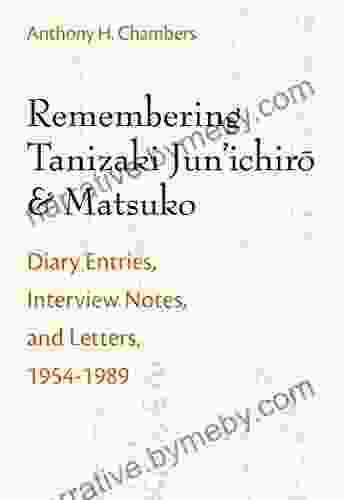 Remembering Tanizaki Jun Ichiro And Matsuko: Diary Entries Interview Notes And Letters 1954 1989 (Michigan Monograph In Japanese Studies 82)