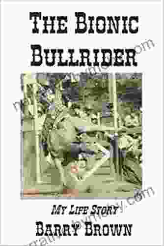 The Bionic Bullrider My Life Story