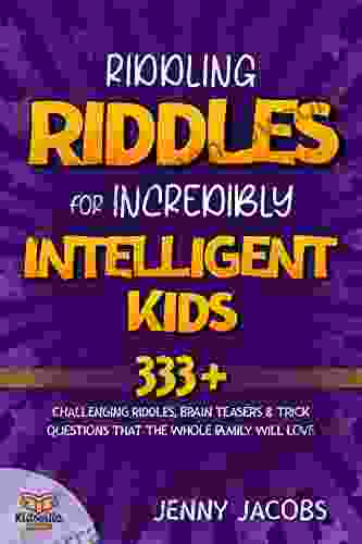 Riddling Riddles For Incredibly Intelligent Kids: 333+ Challenging Riddles Brain Teasers Trick Questions That The Whole Family Will Love (KidsVille Riddle 4)