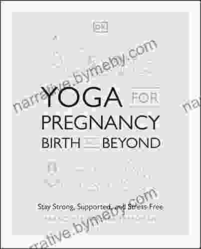 Yoga For Pregnancy Birth And Beyond: Stay Strong Supported And Stress Free