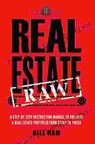 Real Estate Raw: A step by step instruction manual to building a real estate portfolio from start to finish