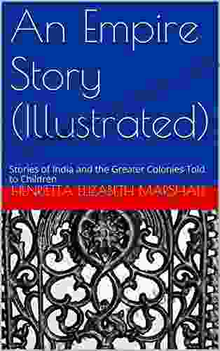 An Empire Story (Illustrated): Stories of India and the Greater Colonies Told to Children