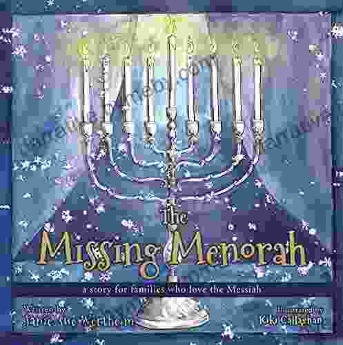 The Missing Menorah: A Story For Families Who Love The Messiah