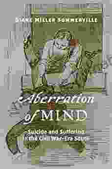 Aberration Of Mind: Suicide And Suffering In The Civil War Era South