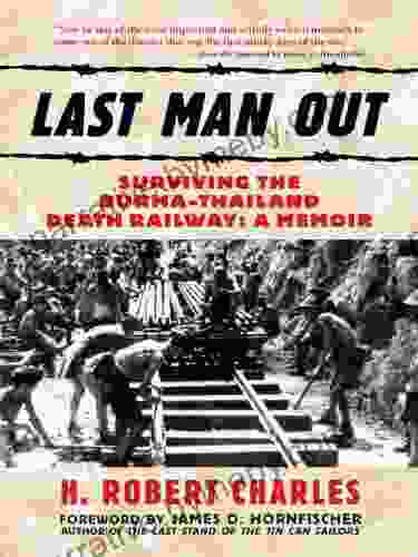 Last Man Out: Surviving The Burma Thailand Death Railway A Memoir