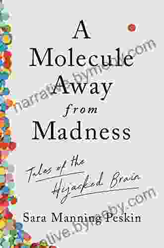 A Molecule Away From Madness: Tales Of The Hijacked Brain