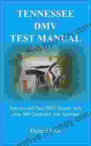 TENNESSEE DMV TEST MANUAL: Practice And Pass DMV Exams With Over 300 Questions And Answers