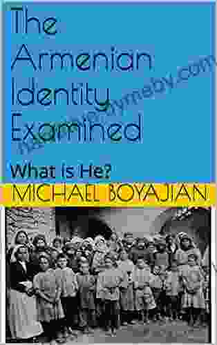 The Armenian Identity Examined: What Is He?