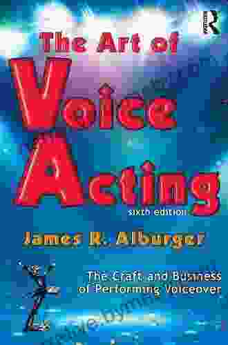 The Art of Voice Acting: The Craft and Business of Performing for Voiceover