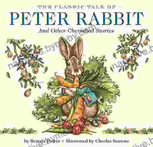 The Classic Tale Of Peter Rabbit: The Classic Edition By The New York Times Illustrator Charles Santore