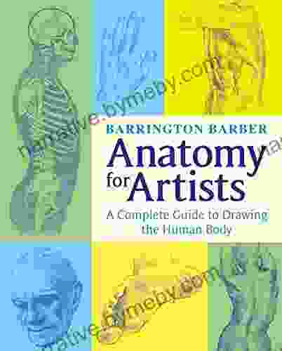 Anatomy For Artists: The Complete Guide To Drawing The Human Body